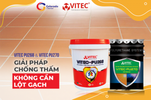  SO SÁNH VẬT LIỆU CHỐNG THẤM TRẦN NHÀ VITEC PU270 & VITEC PU 268
